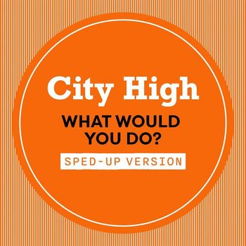 City High - What Would You Do? (Sped Up [Explicit])