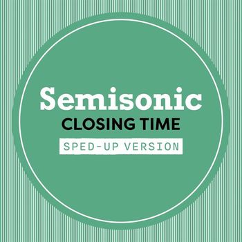 Semisonic - Closing Time (Sped Up)