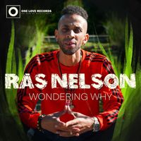 Ras Nelson - Wondering Why