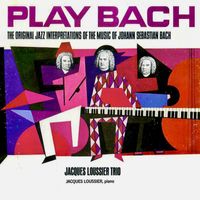 Jacques Loussier Trio - The Original Play Bach Trio (Remastered)