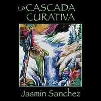 Jasmin Sanchez - La Cascada Curativa