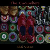 The Cucumbers - Old Shoes