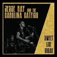 Jesse Ray and the Carolina Catfish - Sweet Like Sugar