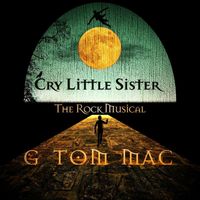 G Tom Mac - Cry Little Sister - The Rock Musical