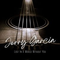 Jerry Garcia - Lost In A World Without You
