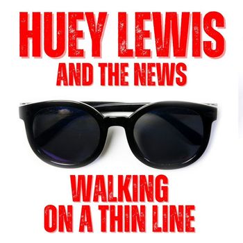 Huey Lewis & The News - Walking on a Thin Line