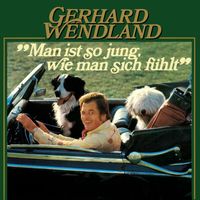 Gerhard Wendland - Man ist so jung, wie man sich fühlt