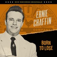 Ernie Chaffin - Sun Records Originals: Born To Lose