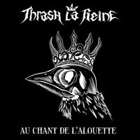 Thrash La Reine - Au chant de l'alouette (version 2)