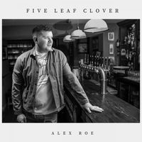 Alex Roe - Five Leaf Clover