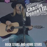 Charlie Bonnet III - Rock Stars and Home Stars (Acoustic)