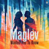 Maglev - Wanted You to Know