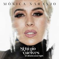 Monica Naranjo - Si Tú No Vuelves (En directo Cover Night)