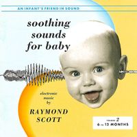 Raymond Scott - Soothing Sounds For Baby Volume 2 (6 to 12 Months) (Remastered)