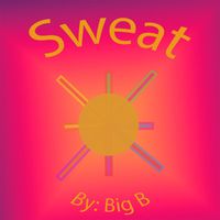 Big B - Sweat (Explicit)