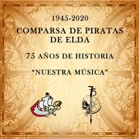 Sociedad Unión Musical de Cañada - Comparsa de Piratas de Elda - 75 años de Historia "Nuestra Música" 1945-2020