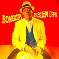 Preston Epps - Bongola! The Bongo, Bongo, Bongo World Of Preston Epps! (Remastered)