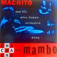 Machito and his Orchestra - Cha Cha Cha Y Mambo! (Remastered)