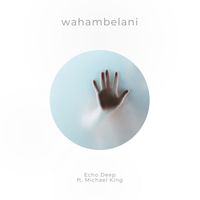 Echo Deep - Wahambelani (feat. Michael King)