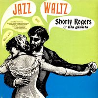 Shorty Rogers & His Giants - Jazz Waltz (Remastered)