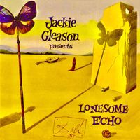 Jackie Gleason - Jackie Gleason Presents: Lonesome Echo (Remastered)