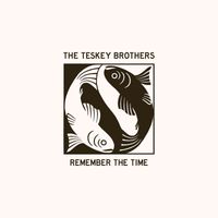 The Teskey Brothers - Remember the Time