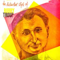 Bobby Troup - The Distinctive Style Of Bobby Troup (Remastered)