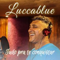 Luccablue - Tudo Pra Te Conquistar