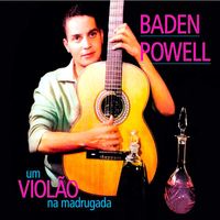 Baden Powell - Um Violao Na Madrugada (Remastered)