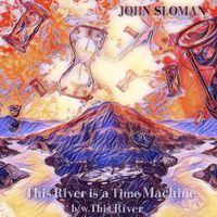 John Sloman - This River Is A Time Machine b/w This River (Instrumental)