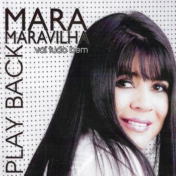 Mara Maravilha - Vai Tudo Bem (Playback)