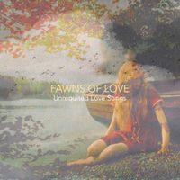 Fawns of Love - Unrequited Love Songs