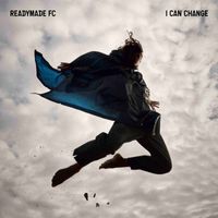 Readymade FC - I Can Change (Explicit)