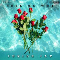 Junior Jay - TELL ME WHY (Explicit)