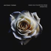 Antonio Tormo - Sings Old Favorites From Argentina