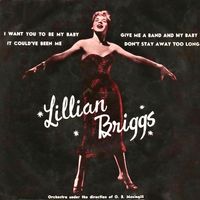 Lillian Briggs - I Want You To Be My Baby! (The First Queen Of Rock 'n' Roll) (Remastered)