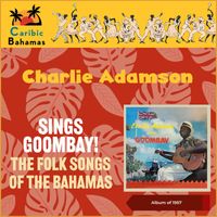 Charlie Adamson - Charlie Adamson Sings Goombay! - The Folk Songs of the Bahamas (Album of 1957)
