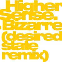 Higher Sense - Bizarre (Desired State Remix) / Full Charge