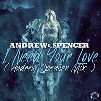 Andrew Spencer - I Need Your Love (Andrew Spencer Mix)