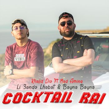 Khalid Pio - Li3ando Lhabat & Bayna Bayna - Cocktail Rai (feat. Mad Amine)