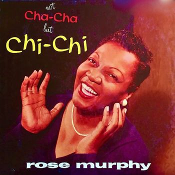 Rose Murphy - Not Cha-Cha But Chi-Chi (Remastered)
