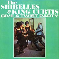 The Shirelles and King Curtis - The Shirelles And King Curtis Give A Twist Party (Remastered)