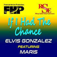 Elvis Gonzalez - If I Had the Chance (feat. Maris)