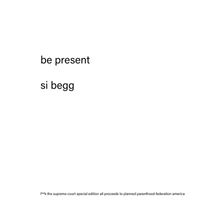 Si Begg - be present