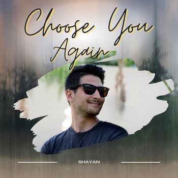 Shayan - Choose You Again