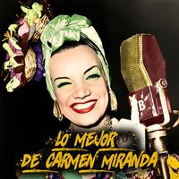 Carmen Miranda - Lo Mejor De Carmen Miranda (Remastered)