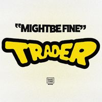 Trader - Might Be Fine