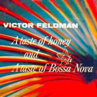 Victor Feldman - A Taste of Honey.... And A Taste of Bossa Nova! (Remastered)
