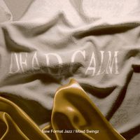 Dead Calm - New Format Jazz / Mood Swingz