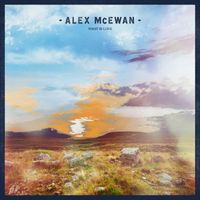 Alex McEwan - What is Love EP